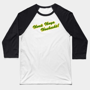 Iboru iboya ibosheshe Baseball T-Shirt